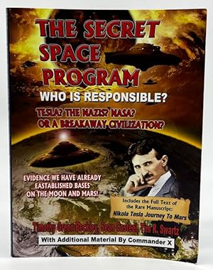 Seller image for The Secret Space Program Who Is Responsible? Tesla? The Nazis? NASA? Or A Break Civilization?: Evidence We Have Already Established Bases On The Moon And Mars! for sale by Dungeness Books, ABAA