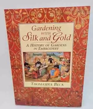 Bild des Verkufers fr Gardening With Silk and Gold: A History of Gardens in Embroidery zum Verkauf von Dungeness Books, ABAA