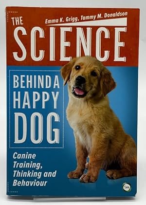 Seller image for The Science Behind a Happy Dog: Canine Training, Thinking and Behaviour for sale by Dungeness Books, ABAA