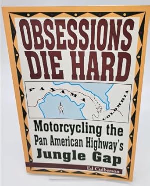 Seller image for Obsessions Die Hard: Motorcycling the Pan American Highway's Jungle Gap for sale by Dungeness Books, ABAA