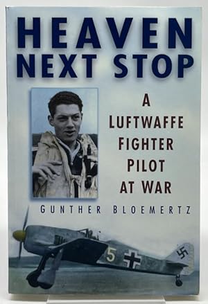 Imagen del vendedor de Heaven Next Stop: A Luftwaffe Fighter Pilot at War a la venta por Dungeness Books, ABAA