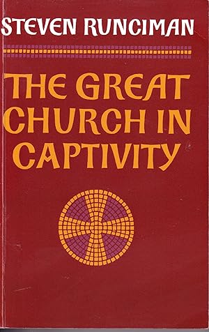 The Great Church in Captivity: A Study of the Patriarchate of Constantinople from the Eve of the ...