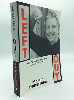 Imagen del vendedor de LEFT OUT: The Politics of Exclusion; Essays 1964-2002 a la venta por Kubik Fine Books Ltd., ABAA