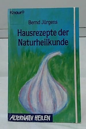 Hausrezepte der Naturheilkunde : eine Sammlung homöopathischer und biologischer Heilmethoden. Ber...