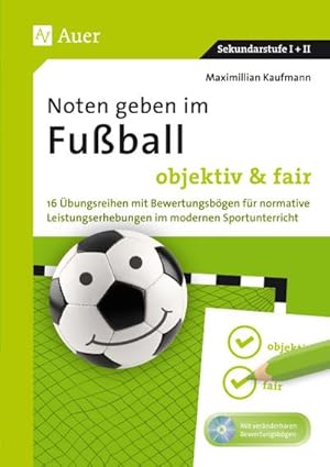 Bild des Verkufers fr Noten geben im Fuball - objektiv & fair : 16 bungsreihen mit Bewertungsbgen fr normative Leistungserhebungen im modernen Sportunterricht (5. bis 13. Klasse) zum Verkauf von AHA-BUCH GmbH