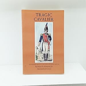 Immagine del venditore per Tragic Cavalier: Governor Manuel Salcedo of Texas, 1808-1813 venduto da Cat On The Shelf