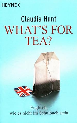 What's for tea? : Englisch, wie es nicht im Schulbuch steht.