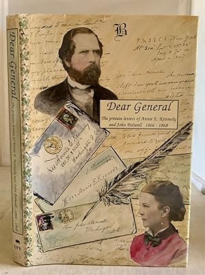Seller image for Dear General The Private Letters of Annie E. Kennedy and John Bidwell 1866-1868 for sale by S. Howlett-West Books (Member ABAA)