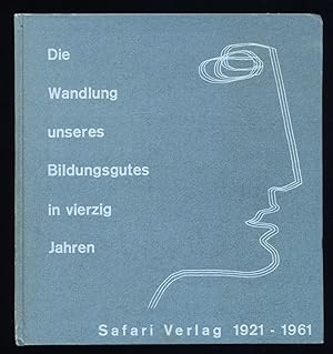 Die Wandlung unseres Bildungsgutes in vierzig (40) Jahren : Safari Verlag 1921 - 1961 [Schrift zu...