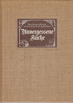 Unvergessene Küche : die schönsten Rezepte aus den deutschen Landschaften / hrsg. von der Zeitsch...