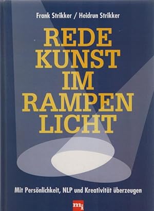 Redekunst im Rampenlicht : mit Persönlichkeit, NLP und Kreativität überzeugen. Frank Strikker ; H...