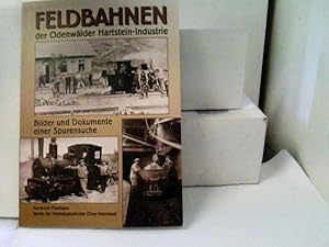 Feldbahnen der Odenwälder Hartstein-Industrie : Bilder und Dokumente einer Spurensuche. Verein fü...