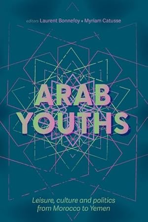 Imagen del vendedor de Arab youths : Leisure, culture and politics from Morocco to Yemen a la venta por AHA-BUCH GmbH