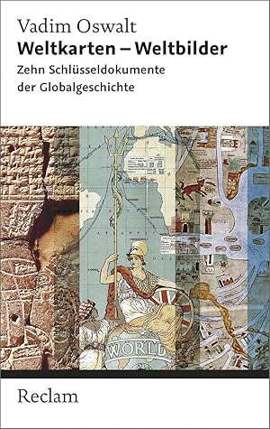 Weltkarten - Weltbilder: Zehn Schlüsseldokumente der Globalgeschichte.