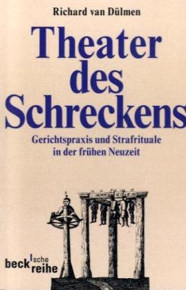 Theater des Schreckens: Gerichtspraxis und Strafrituale in der frühen Neuzeit.