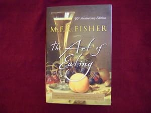 Seller image for The Art of Eating. Five Gastronomical Works by M.F.K. Fisher's 50th Anniversary Edition. Serve it Forth, Consider the Oyster, How to Cook a Wolf, The Gastronomical Me, An Alphabet for Gourmets. for sale by BookMine