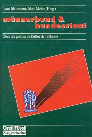 Männerbund und Bundesstaat: Über die politische Kultur der Schweiz.