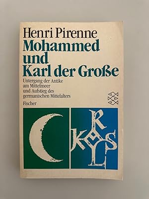 Mohammed und Karl der Große. Untergang der Antike am Mittelmeer und Aufstieg des germanischen Mit...