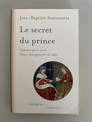 Immagine del venditore per Le secret du prince: Gouverner par le secret France-Bourgogne XIIIe-XVe sicle. venduto da Wissenschaftl. Antiquariat Th. Haker e.K