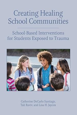 Seller image for Creating Healing School Communities: School-Based Interventions for Students Exposed to Trauma for sale by moluna