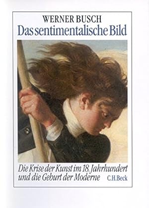 Bild des Verkufers fr Das sentimentalische Bild: Die Krise der Kunst im 18. Jahrhundert und die Geburt der Moderne. zum Verkauf von nika-books, art & crafts GbR