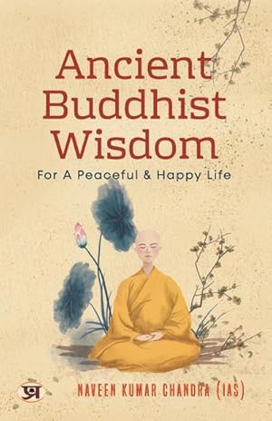 Seller image for Ancient Buddhist Wisdom for A Peaceful & Happy Life by Naveen Kumar Chandra IAS for sale by AHA-BUCH GmbH