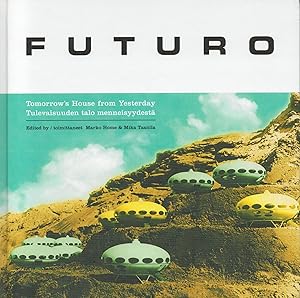 Imagen del vendedor de Futuro : Tomorrow's House from Yesterday = Futuro : Tulevaisuuden talo menneisyydest a la venta por Moraine Books