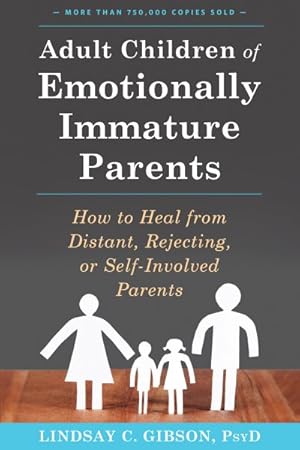 Adult Children of Emotionally Immature Parents: How to Heal from distant, Rejecting or Self-Invol...