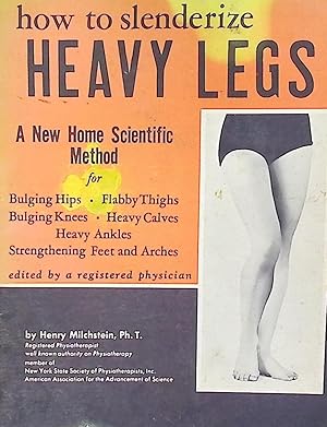 Seller image for How to Slenderize Heavy Legs. A New Home Scientific Method for sale by Barter Books Ltd