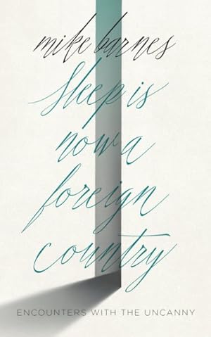 Seller image for Sleep Is Now a Foreign Country : Encounters With the Uncanny for sale by GreatBookPrices