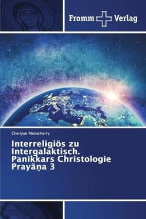 Bild des Verkufers fr Interreligis zu Intergalaktisch. Panikkars Christologie Praya 3 zum Verkauf von BuchWeltWeit Ludwig Meier e.K.