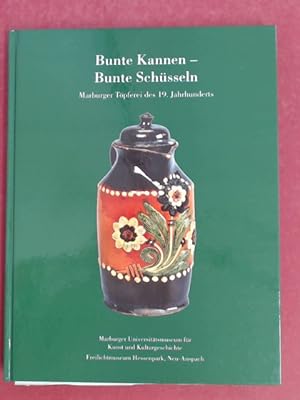 Bunte Kannen - Bunte Schlüssel. Marburger Töpferei des 19.Jahrhunderts. Marburger Universitätsmus...