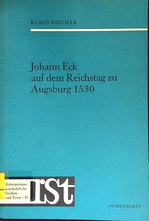 Seller image for Johann Eck auf dem Reichstag zu Augsburg 1530. Reformationsgeschichtliche Studien und Texte, Heft 97. for sale by books4less (Versandantiquariat Petra Gros GmbH & Co. KG)