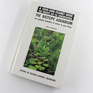 Seller image for The Biotope Aquarium: An Authentic Imitation of Nature in Your Home : Setting Up Natural-Looking Aquariums (A Save-Our-Planet Book) book by Rainer Stawikowski for sale by West Cove UK