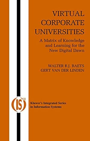 Bild des Verkufers fr Virtual Corporate Universities: A Matrix of Knowledge and Learning for the New Digital Dawn: 2 (Integrated Series in Information Systems, 2) zum Verkauf von WeBuyBooks
