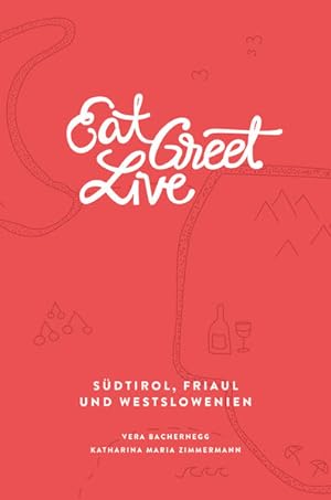 Imagen del vendedor de Eat Greet Live: Sdtirol, Friaul und Westslowenien (Eat Write Live Reisebcher) a la venta por Studibuch
