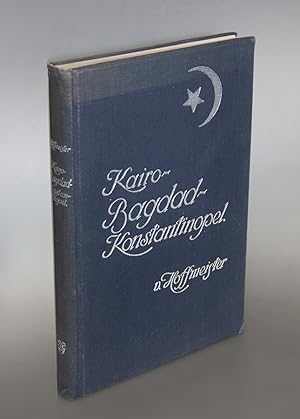 Kairo - Bagdad - Konstantinopel. Wanderungen und Stimmungen.