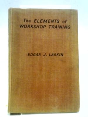 Bild des Verkufers fr The Elements Of Workshop Training: A Textbook For Works Apprentices zum Verkauf von World of Rare Books