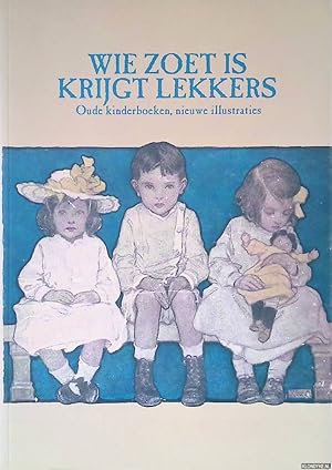 Seller image for Wie zoet is krijgt lekkers: oude kinderboeken, nieuwe illustraties for sale by Klondyke