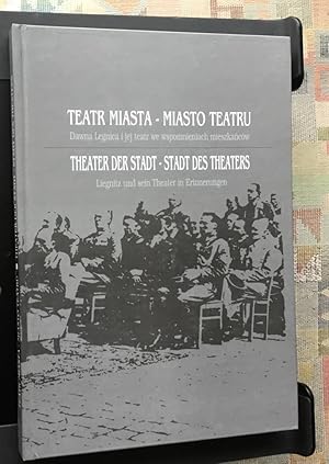 Teatr miasta - miasto teatru : dawna Legnica i jej teatr we wspomnieniach mieszkaÅców = Theater ...