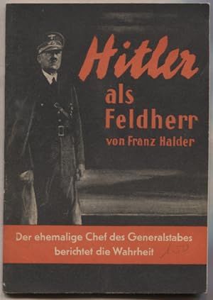 Bild des Verkufers fr Hitler als Feldherr. Der ehemalige Chef des Generalstabes berichtet die Wahrheit. zum Verkauf von Antiquariat Neue Kritik
