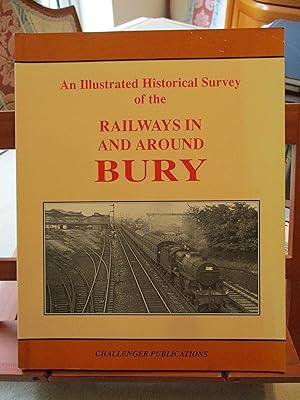 An Illustrated Historical Survey of the Railways in and Around Bury