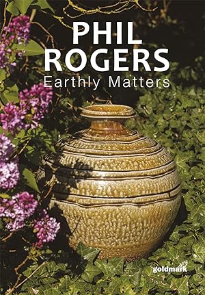 Seller image for Phil Rogers: Earthly Matters (Goldmark Pots 48) for sale by Goldmark Gallery