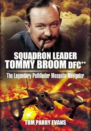 Image du vendeur pour Squadron Leader Tommy Broom DFC**: The Legendary Pathfinder Mosquito Navigator mis en vente par WeBuyBooks