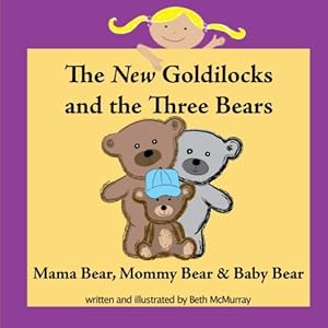 Bild des Verkufers fr The New Goldilocks and the Three Bears: Mama Bear, Mommy Bear, and Baby Bear zum Verkauf von WeBuyBooks 2