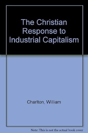 Imagen del vendedor de The Christian Response to Industrial Capitalism a la venta por WeBuyBooks