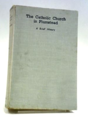 Bild des Verkufers fr A Brief History of the Catholic Church in Plumstead zum Verkauf von World of Rare Books