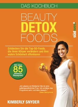 Imagen del vendedor de Beauty Detox Foods: Entdecken Sie die Top-50-Beauty-Foods, die Ihren Körper verändern und Ihre wahre Schönheit offenbaren. Kochbuch mit 85 Rezepten. a la venta por WeBuyBooks