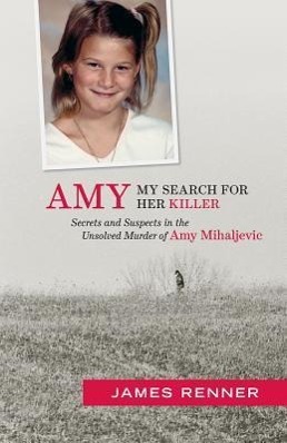 Bild des Verkufers fr Amy: My Search for Her Killer: Secrets & Suspects in the Unsolved Murder of Amy Mihaljevic zum Verkauf von moluna