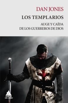 LOS TEMPLARIOS. AUGE Y CAÍDA DE LOS GUERREROS DE DIOS